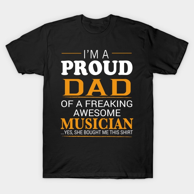 Proud Dad of Freaking Awesome MUSICIAN She bought me this T-Shirt by bestsellingshirts